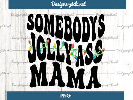 Somebody’s Jolly Ass Mama Png
