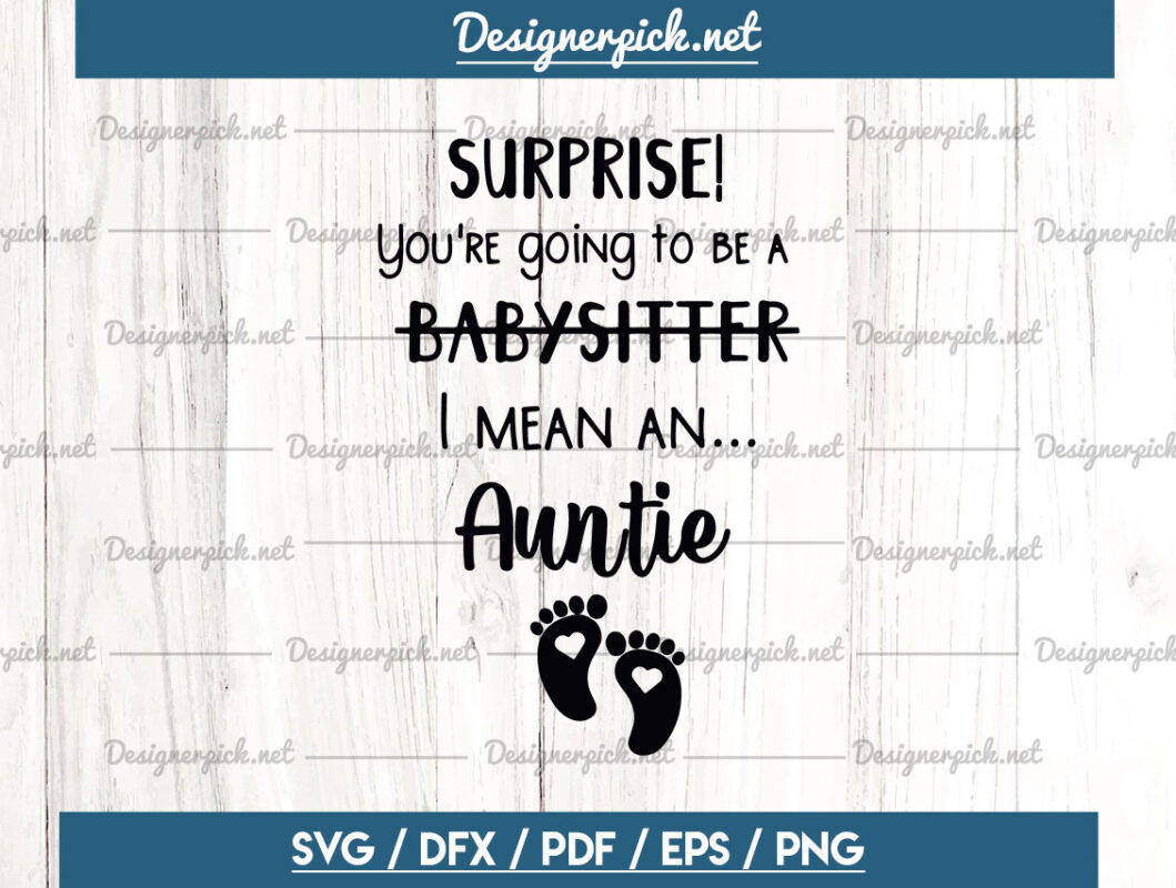 Surprise You Are Going To Be A Babysitter I Mean Aunt SVG Archives surprise-you-are-going-to-be-a-babysitter-i-mean-aunt-svg-archives