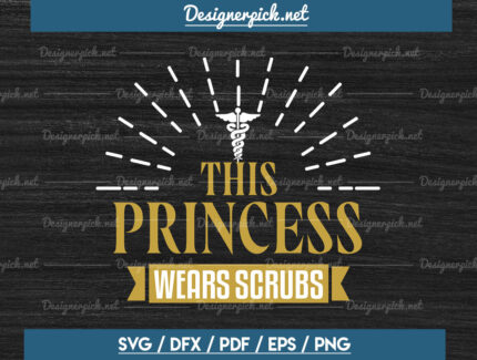 This Princess Wears Scrubs Svg