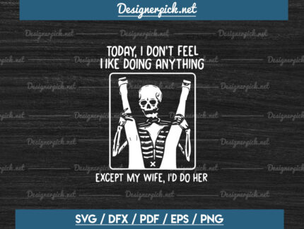 Today I Don’t Feel Like Doing Anything Except Wife SVG