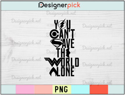 You Can’t Save The World Alone PNG design, DC T-shirt Design