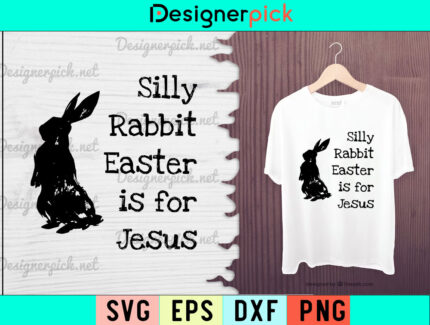 Silly Rabbit Easter is for Jesus Svg, Easter Bunny Svg